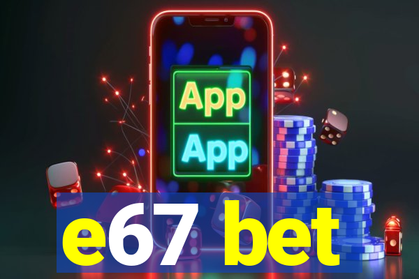 e67 bet